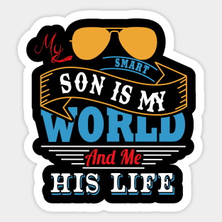 My smart son is my world and me his life Sticker